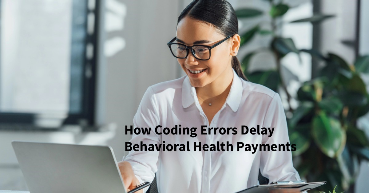 How Coding Errors Delay Behavioral Health Payments
