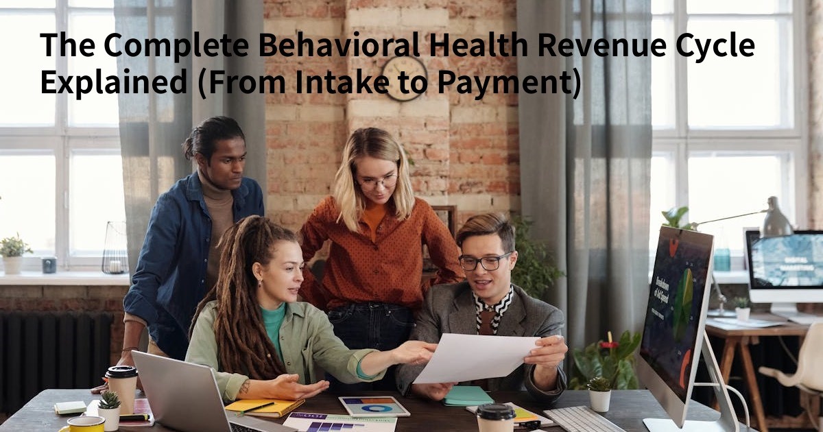 The Complete Behavioral Health Revenue Cycle Explained