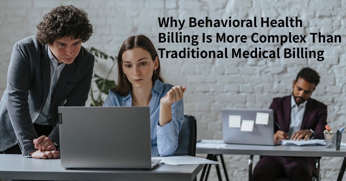 Why Behavioral Health Billing Is More Complex Than Traditional Medical Billing