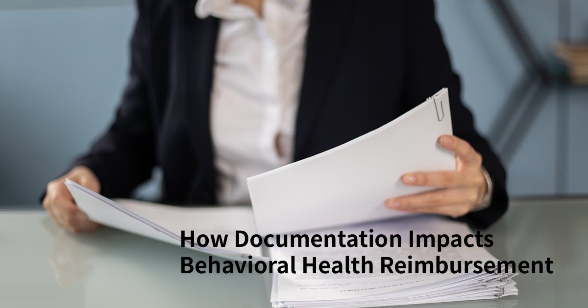 How Documentation Impacts Behavioral Health Reimbursement