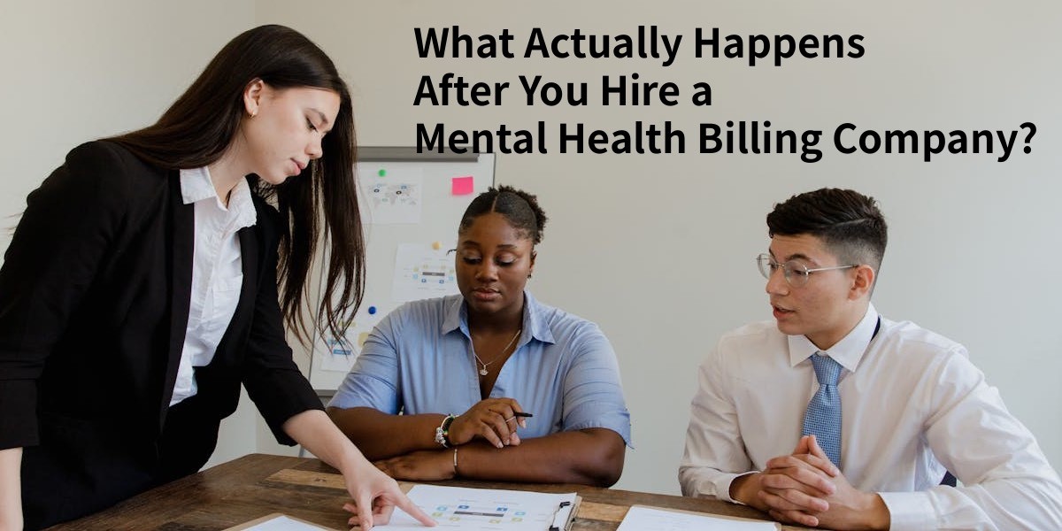 What Actually Happens After You Hire a Mental Health Billing Company