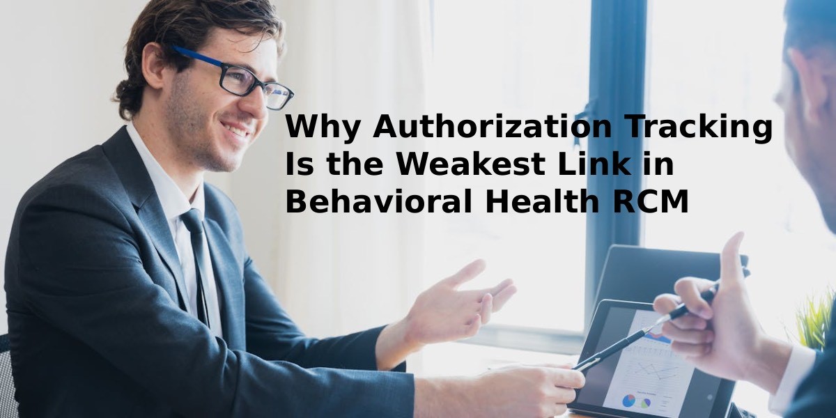 Why Authorization Tracking Is the Weakest Link in Behavioral Health RCM