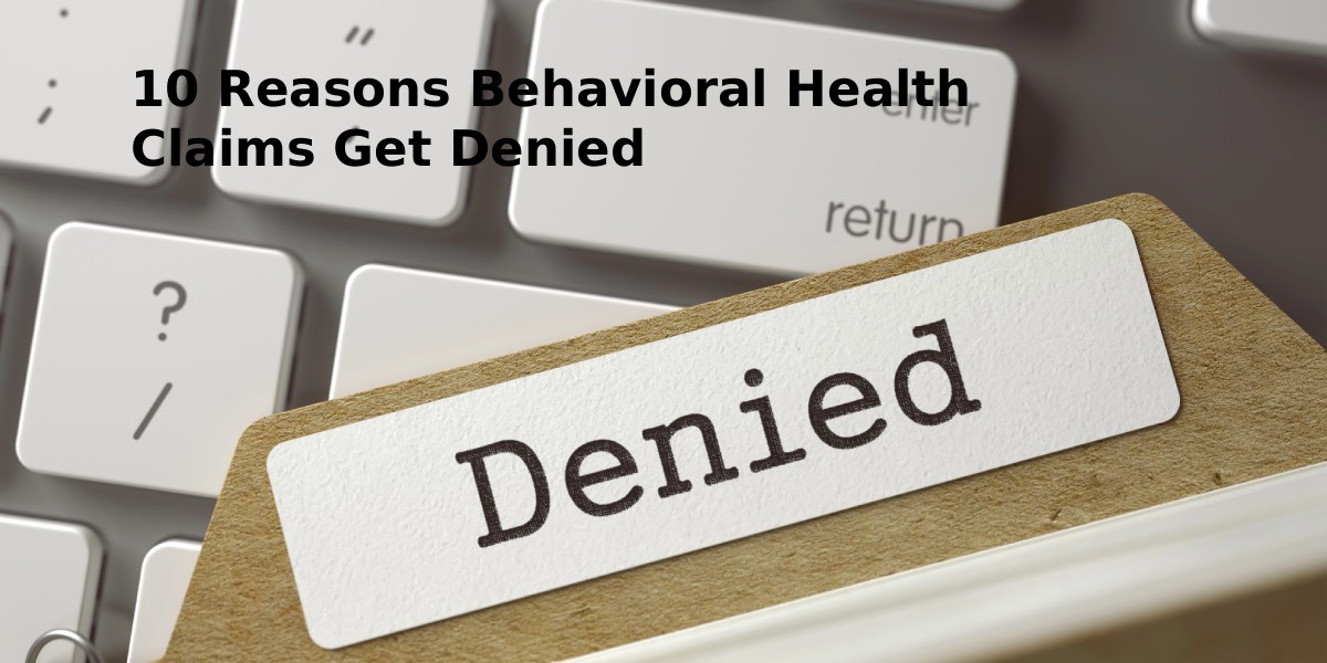 10 Reasons Behavioral Health Claims Get Denied