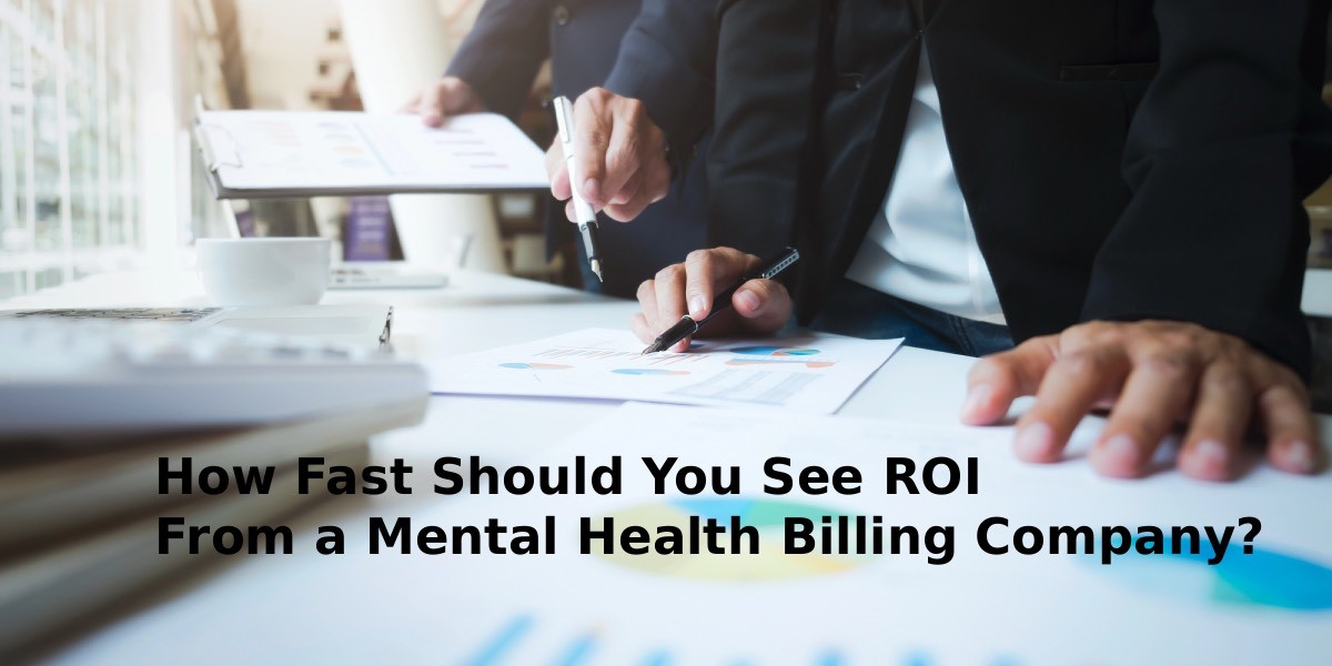 How Fast Should You See ROI From a Mental Health Billing Company?
