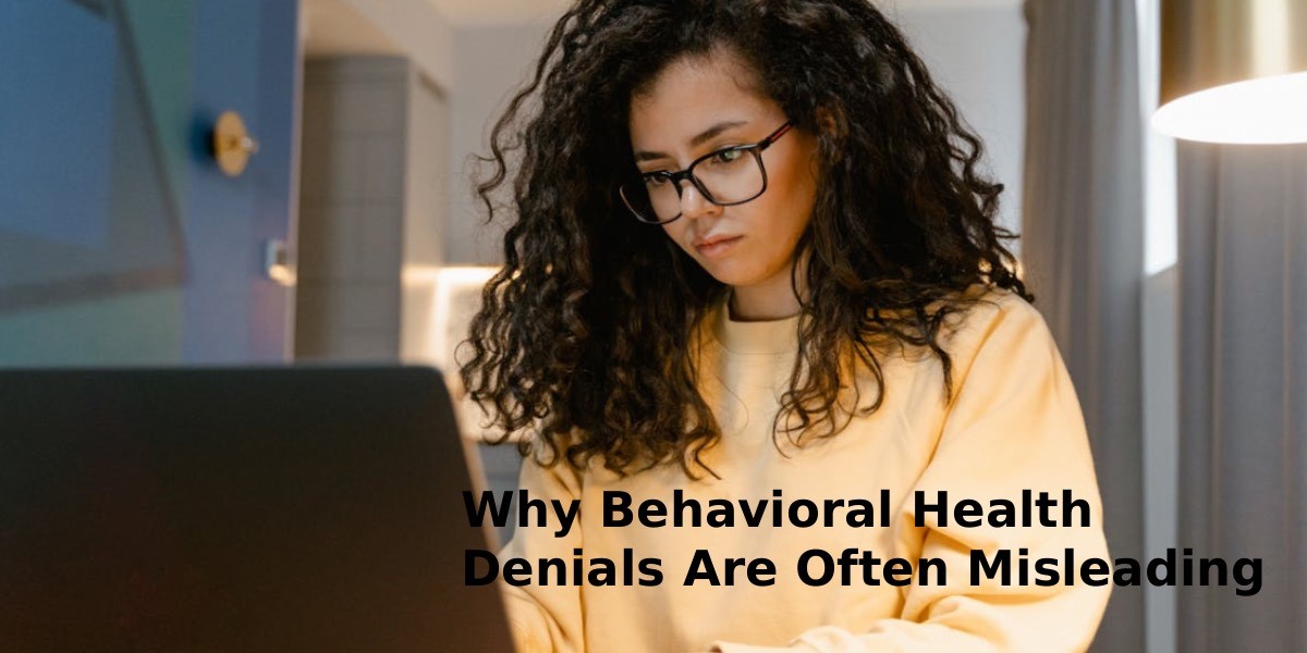 Why Behavioral Health Denials Are Often Misleading