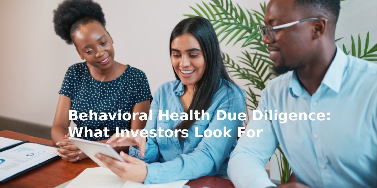 Behavioral Health Due Diligence: What Investors Look For