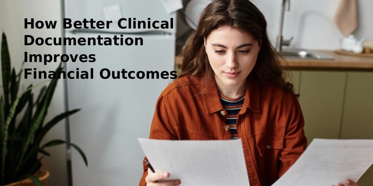 How Better Clinical Documentation Improves Financial Outcomes